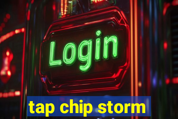 tap chip storm