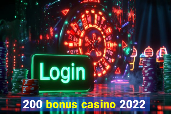 200 bonus casino 2022