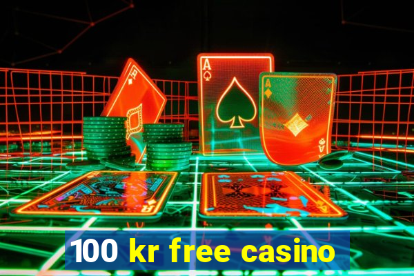 100 kr free casino