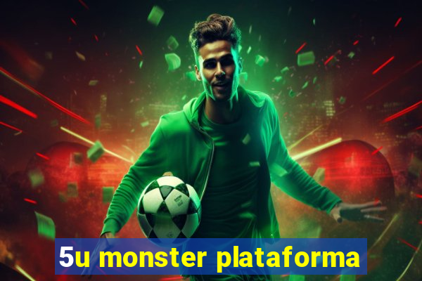 5u monster plataforma