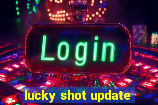 lucky shot update