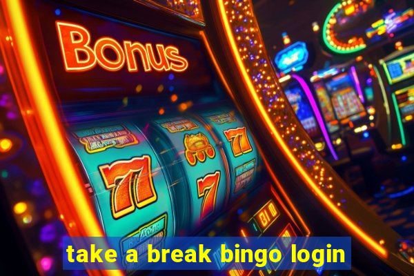 take a break bingo login