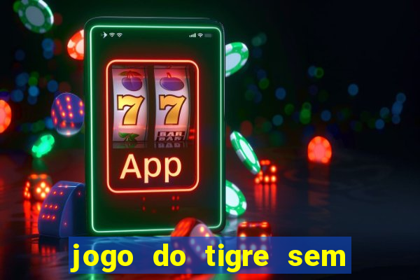 jogo do tigre sem precisar depositar