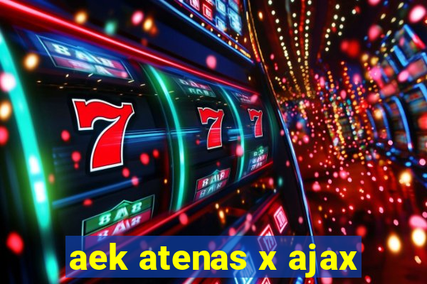 aek atenas x ajax