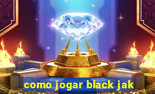 como jogar black jak