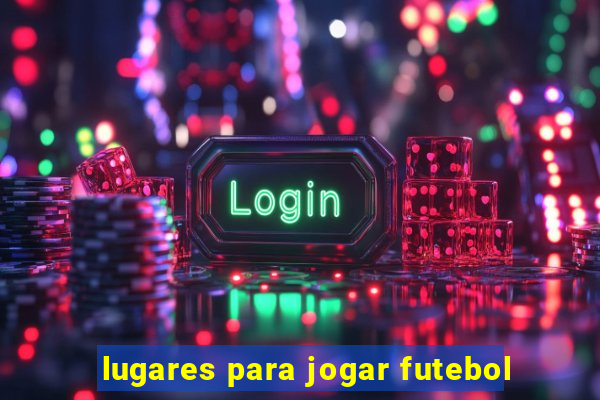 lugares para jogar futebol