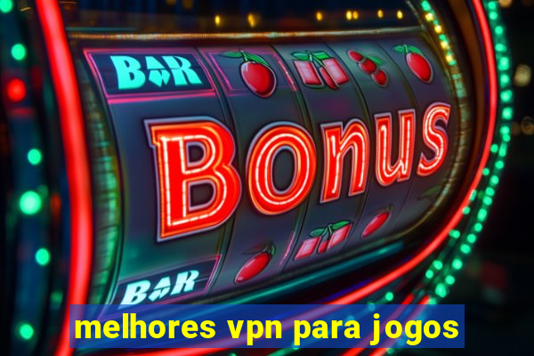 melhores vpn para jogos