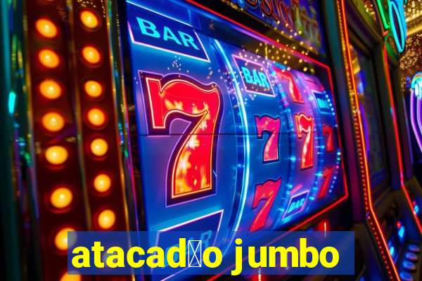 atacad茫o jumbo