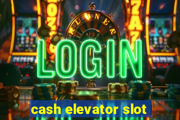 cash elevator slot