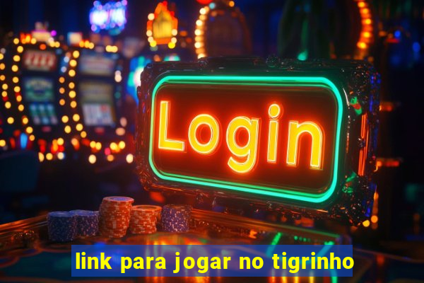 link para jogar no tigrinho