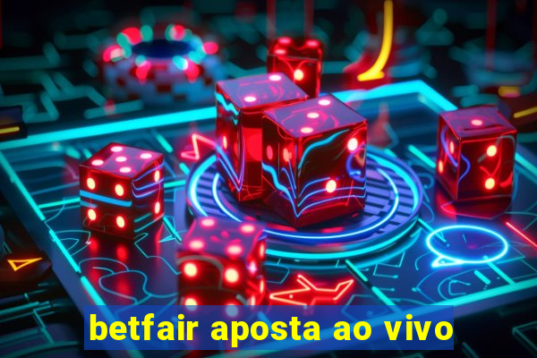 betfair aposta ao vivo