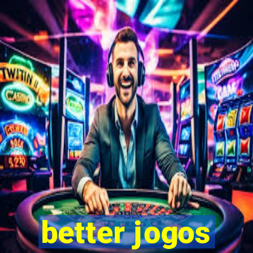 better jogos