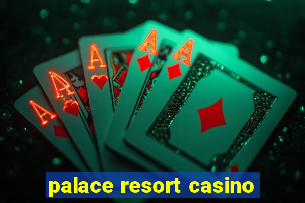 palace resort casino