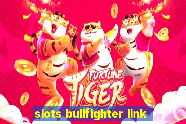 slots bullfighter link