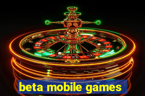 beta mobile games