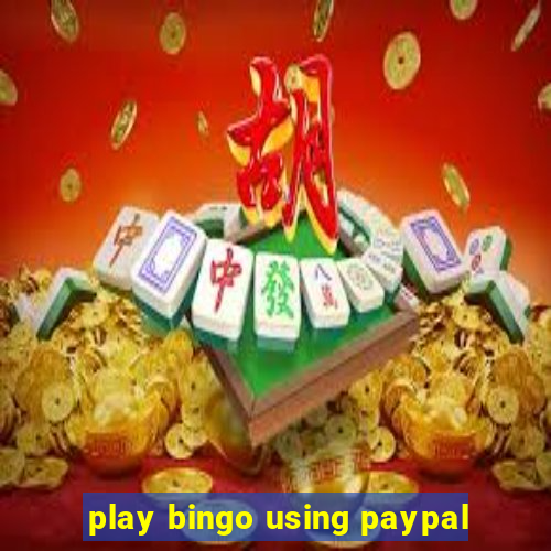 play bingo using paypal