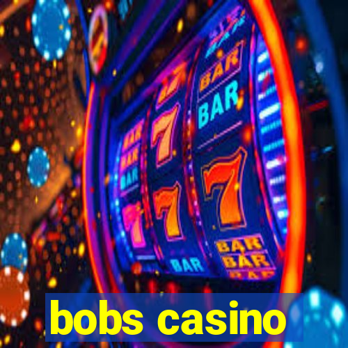 bobs casino