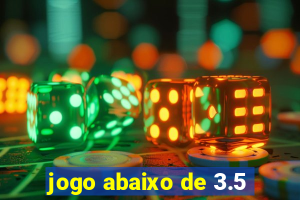 jogo abaixo de 3.5