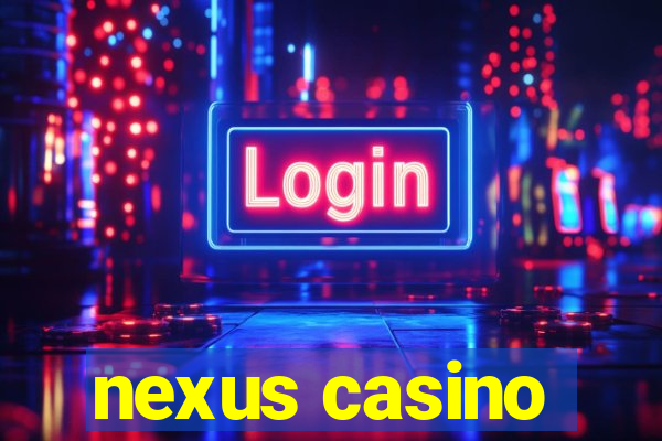 nexus casino