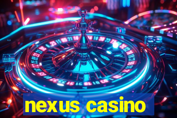 nexus casino