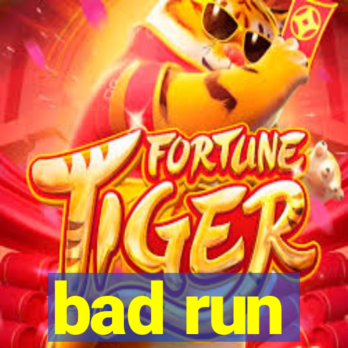 bad run