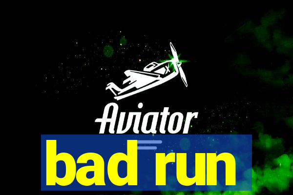 bad run