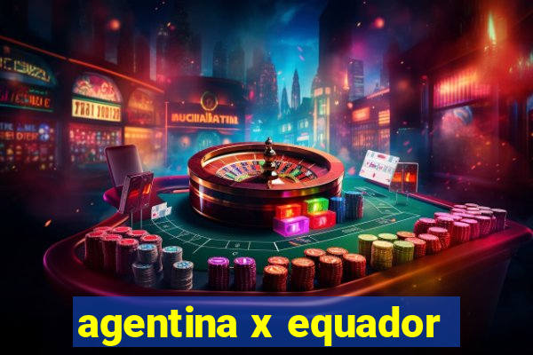 agentina x equador