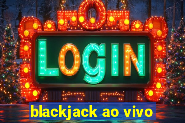 blackjack ao vivo