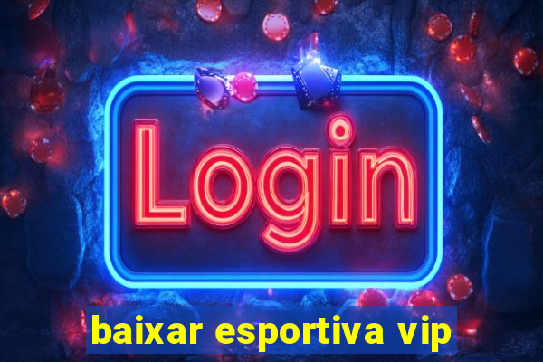 baixar esportiva vip