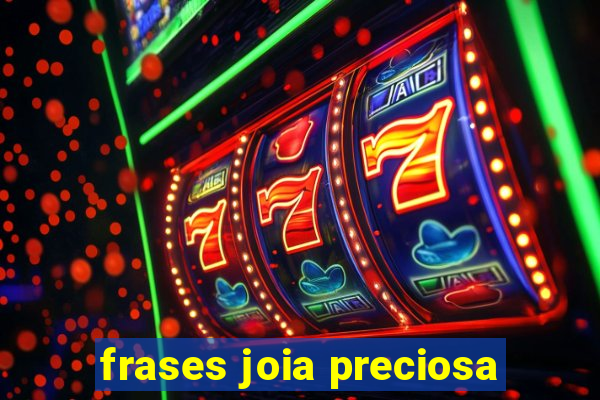 frases joia preciosa