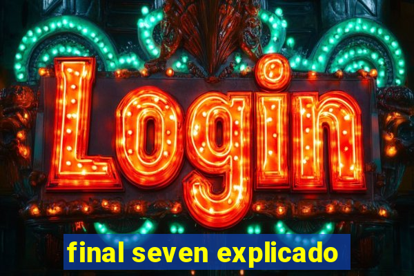 final seven explicado