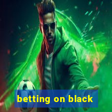 betting on black