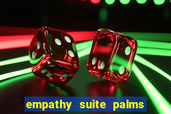 empathy suite palms casino resort las vegas