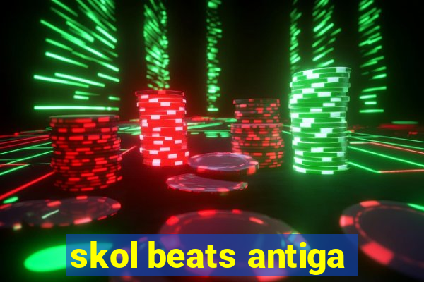 skol beats antiga