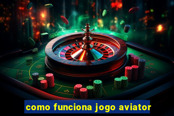 como funciona jogo aviator