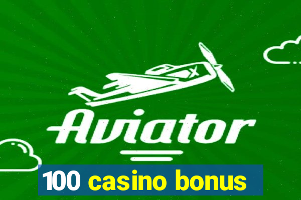 100 casino bonus