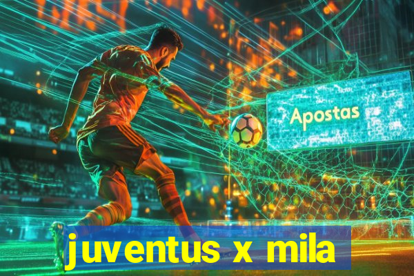 juventus x mila