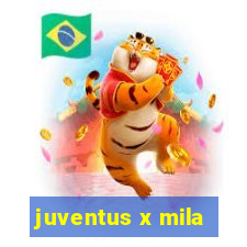 juventus x mila