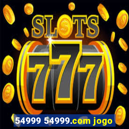 54999 54999.com jogo