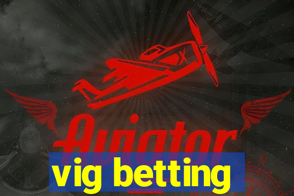 vig betting