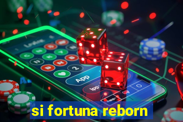 si fortuna reborn