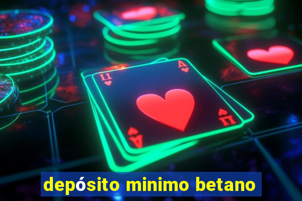 depósito minimo betano