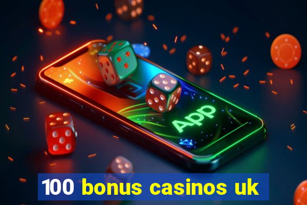 100 bonus casinos uk