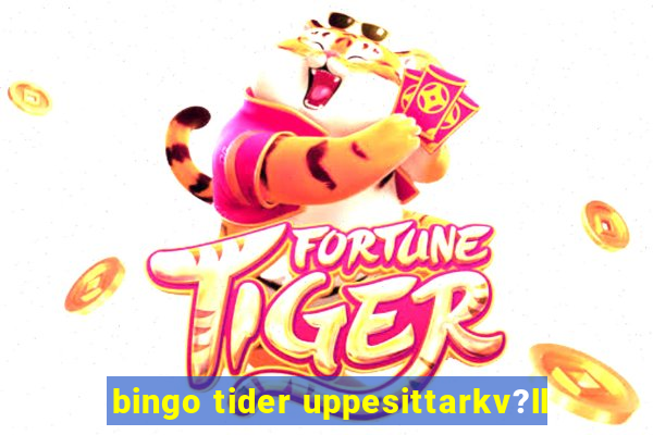 bingo tider uppesittarkv?ll