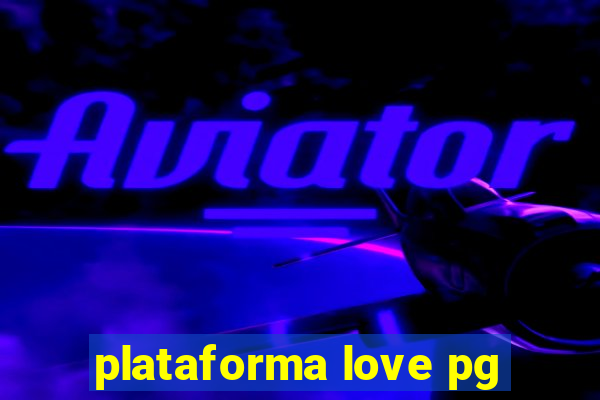 plataforma love pg