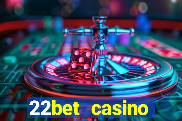 22bet casino welcome bonus