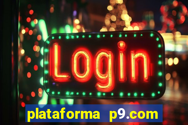 plataforma p9.com é confiável