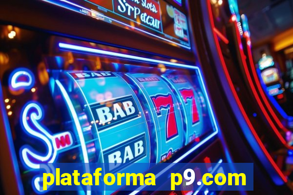 plataforma p9.com é confiável