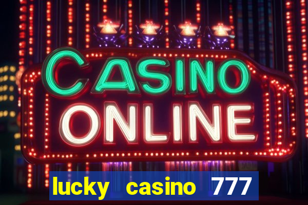 lucky casino 777 real cash