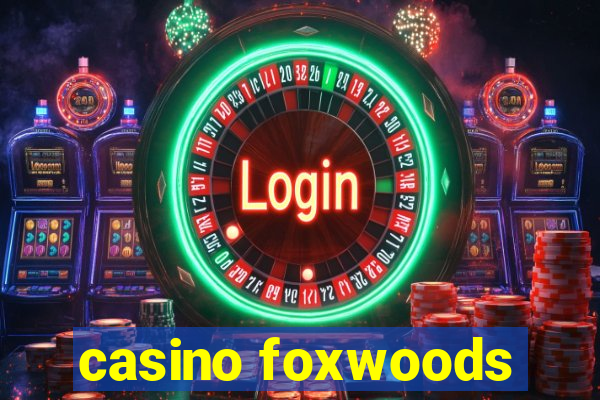 casino foxwoods